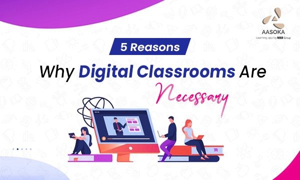 5 Reasons Why Digital Classrooms Are Necessary