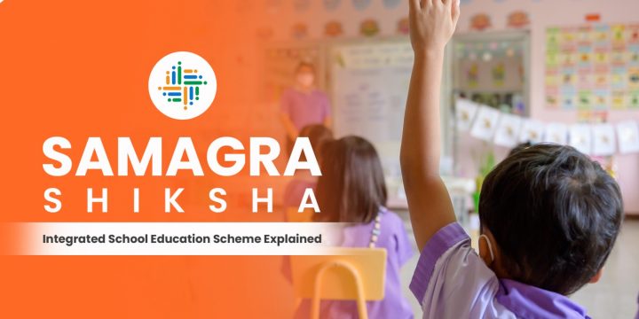 Samagra Shiksha – Integrated School Education Scheme Explained