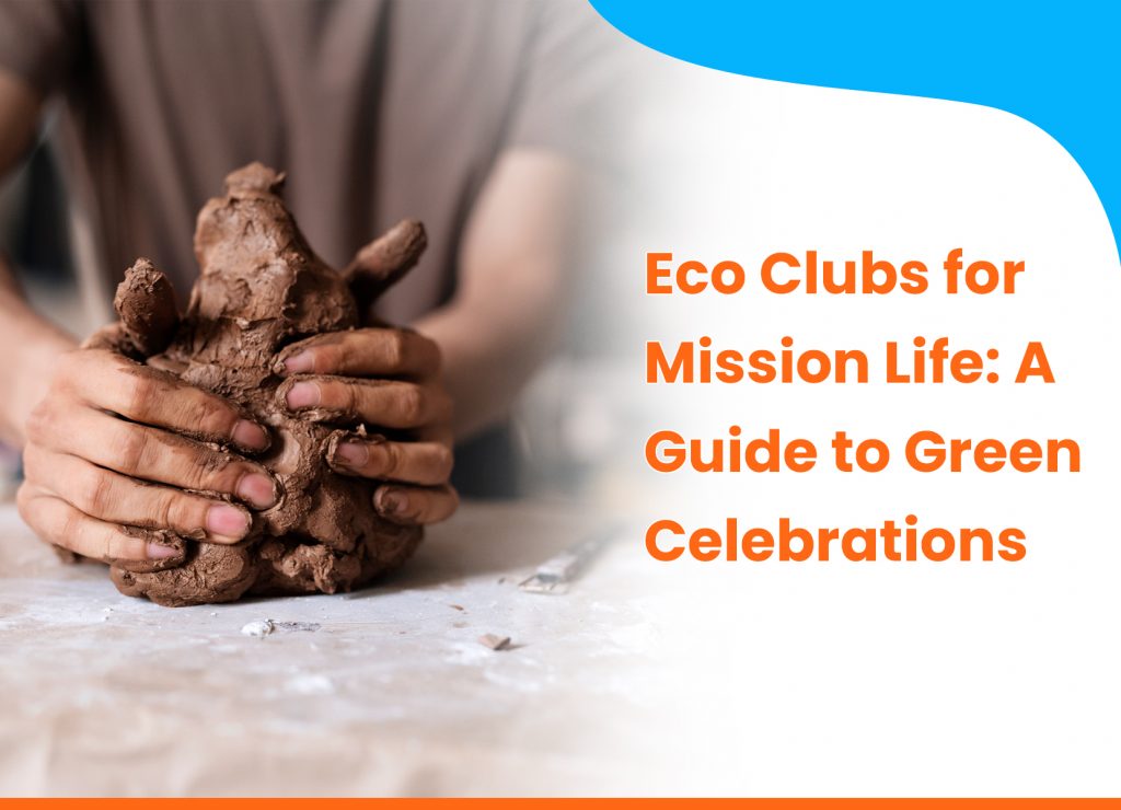 Eco Clubs for Mission LiFE: A Guide to Green Celebrations